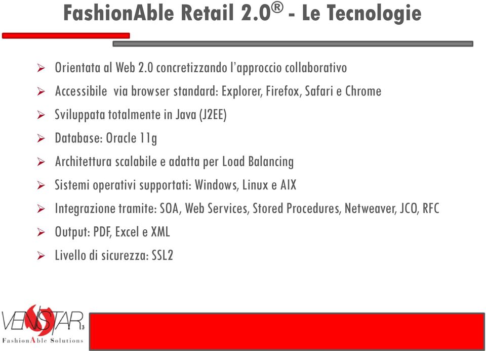 Sviluppata totalmente in Java (J2EE) Database: Oracle 11g Architettura scalabile e adatta per Load Balancing