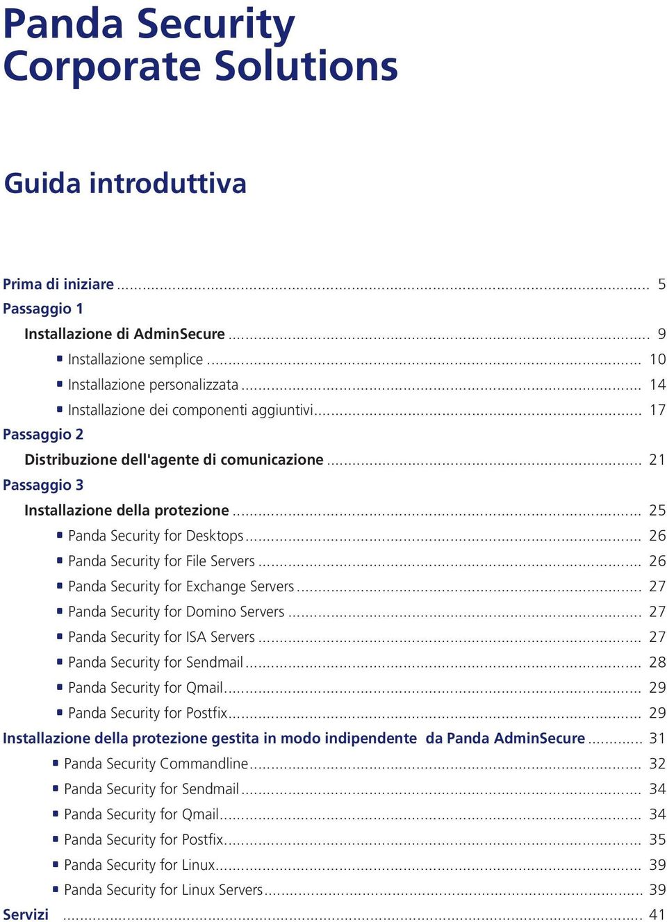 .. 26 Panda Security for File Servers... 26 Panda Security for Exchange Servers... 27 Panda Security for Domino Servers... 27 Panda Security for ISA Servers... 27 Panda Security for Sendmail.