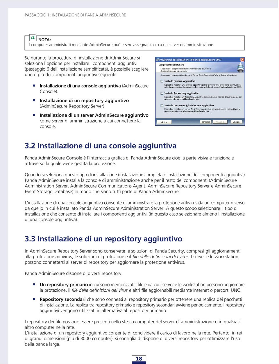 dei componenti aggiuntivi seguenti: Installazione di una console aggiuntiva (AdminSecure Console). Installazione di un repository aggiuntivo (AdminSecure Repository Server).