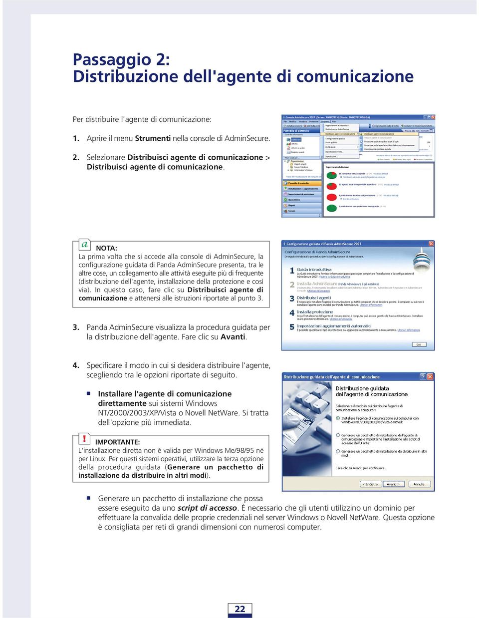 (distribuzione dell'agente, installazione della protezione e così via). In questo caso, fare clic su Distribuisci agente di comunicazione e attenersi alle istruzioni riportate al punto 3.