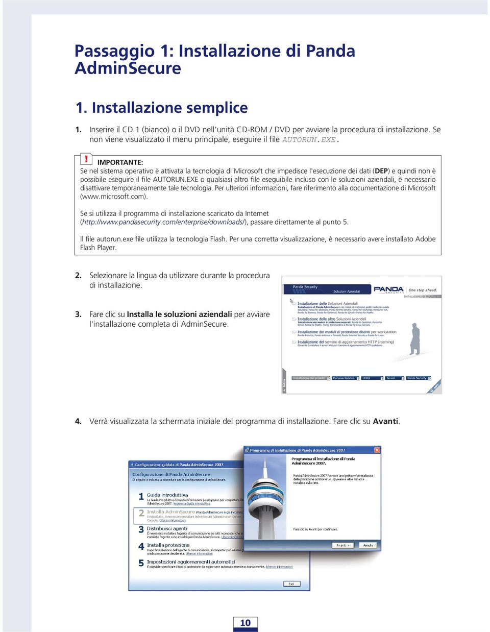 IMPORTANTE: Se nel sistema operativo è attivata la tecnologia di Microsoft che impedisce l'esecuzione dei dati (DEP) e quindi non è possibile eseguire il file AUTORUN.