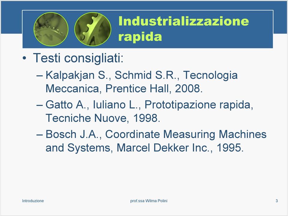 , Iuliano L., Prototipazione, Tecniche Nuove, 1998. Bosch J.A.