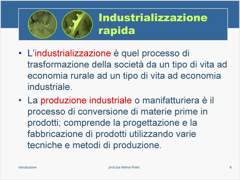 La produzione industriale o manifatturiera è il processo di conversione di materie prime