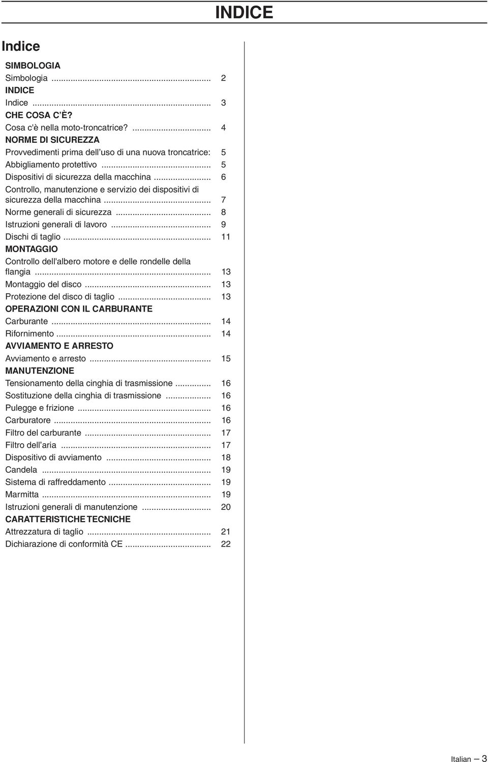 .. 6 Controllo, manutenzione e servizio dei dispositivi di sicurezza della macchina... 7 Norme generali di sicurezza... 8 Istruzioni generali di lavoro... 9 Dischi di taglio.