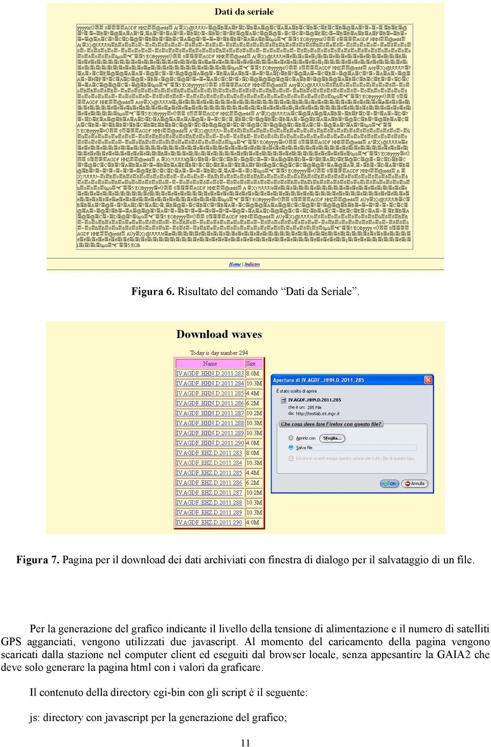 Al momento del caricamento della pagina vengono scaricati dalla stazione nel computer client ed eseguiti dal browser locale, senza appesantire la GAIA2 che deve solo