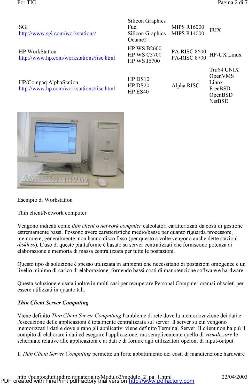 html Silicon Graphics Fuel Silicon Graphics Octane2 HP WS B2600 HP WS C3700 HP WS J6700 HP DS10 HP DS20 HP ES40 MIPS R16000 MIPS R14000 PA-RISC 8600 PA-RISC 8700 Alpha RISC IRIX HP-UX Linux Tru64