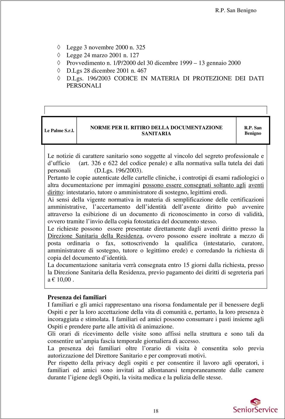 326 e 622 del codice penale) e alla normativa sulla tutela dei dati personali (D.Lgs. 196/2003).