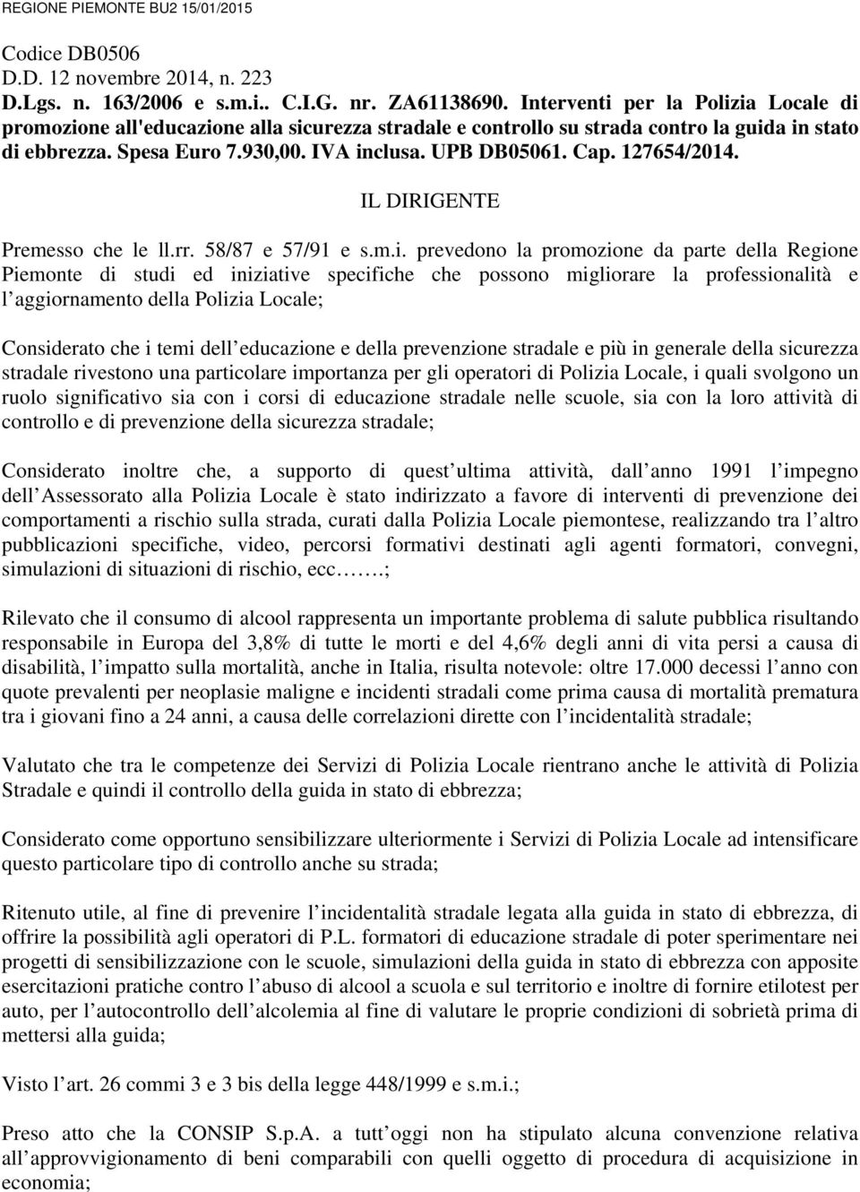 127654/2014. IL DIRIGENTE Premesso che le ll.rr. 58/87 e 57/91 e s.m.i.