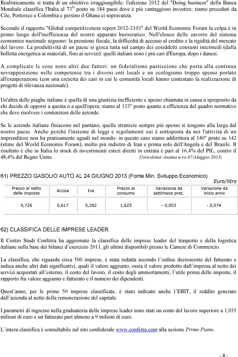 Secondo il rapporto "Global competitiveness report 2012-2103" del World Economie Forum la colpa è in primo luogo dell'inefficienza del nostro apparato burocratico.