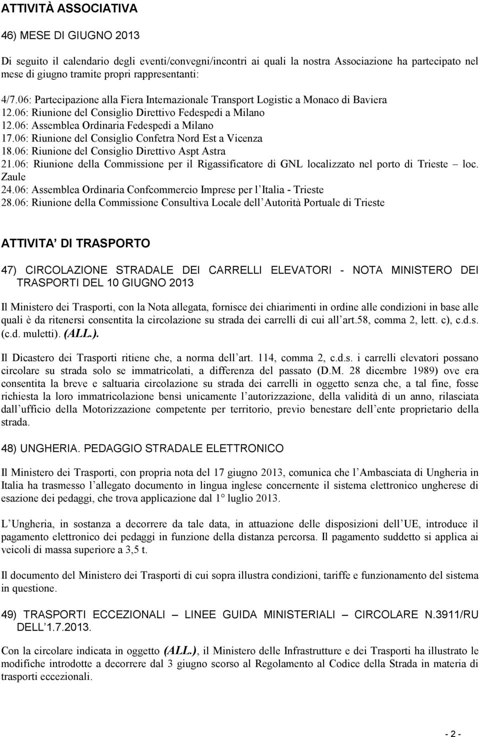 06: Riunione del Consiglio Confetra Nord Est a Vicenza 18.06: Riunione del Consiglio Direttivo Aspt Astra 21.