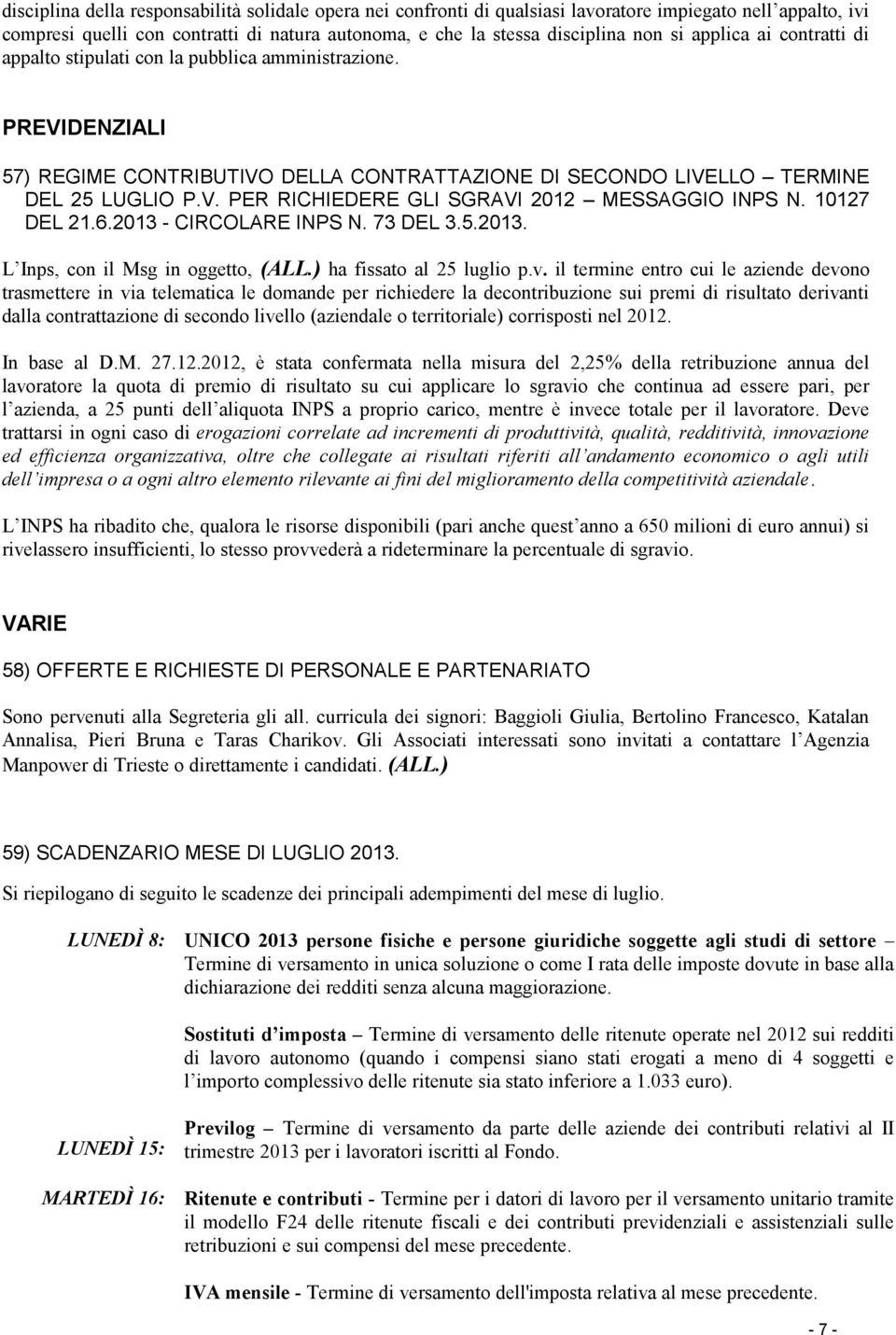 10127 DEL 21.6.2013 - CIRCOLARE INPS N. 73 DEL 3.5.2013. L Inps, con il Msg in oggetto, (ALL.) ha fissato al 25 luglio p.v.