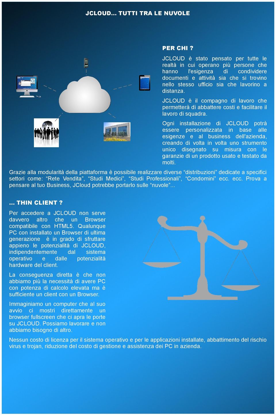 JCLOUD è il compagno di lavoro che permetterà di abbattere costi e facilitare il lavoro di squadra.