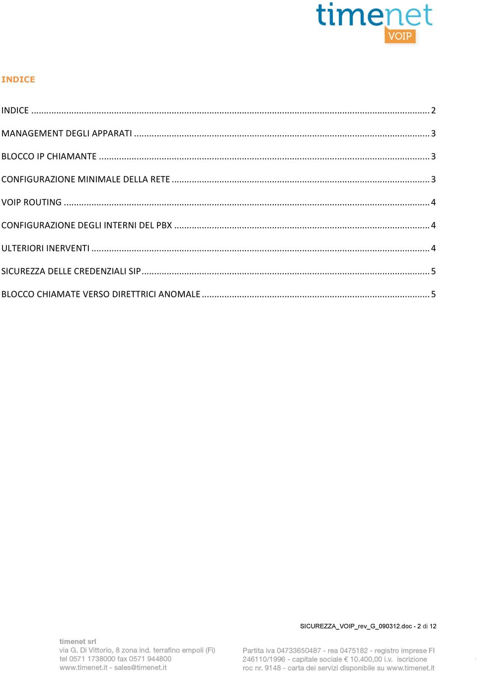 .. 4 CONFIGURAZIONE DEGLI INTERNI DEL PBX... 4 ULTERIORI INERVENTI.