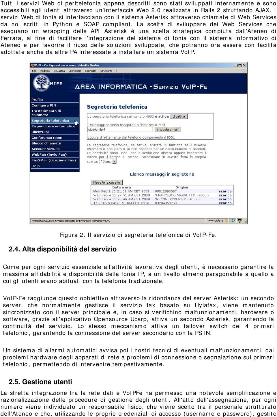 La scelta di sviluppare dei Web Services che eseguano un wrapping delle API Asterisk è una scelta strategica compiuta dall'ateneo di Ferrara, al fine di facilitare l'integrazione del sistema di fonia