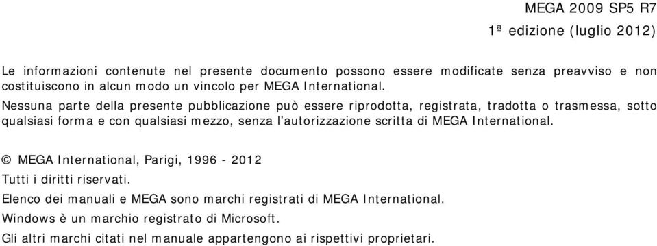 Nessuna parte della presente pubblicazione può essere riprodotta, registrata, tradotta o trasmessa, sotto qualsiasi forma e con qualsiasi mezzo, senza l