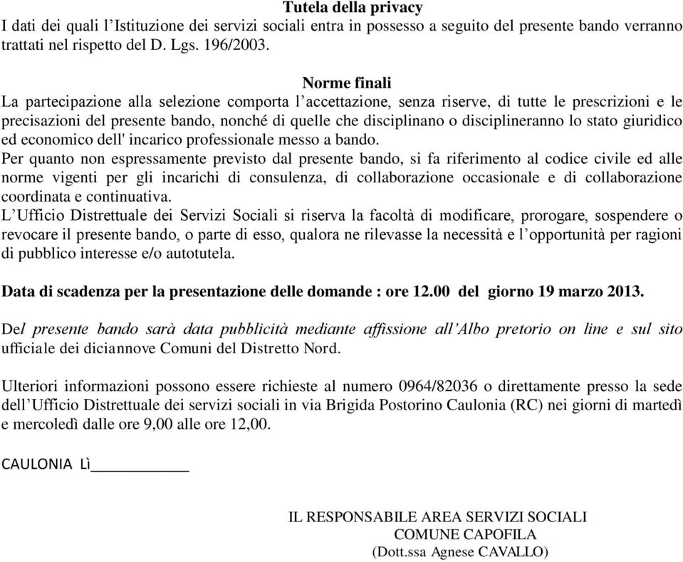 disciplineranno lo stato giuridico ed economico dell' incarico professionale messo a bando.