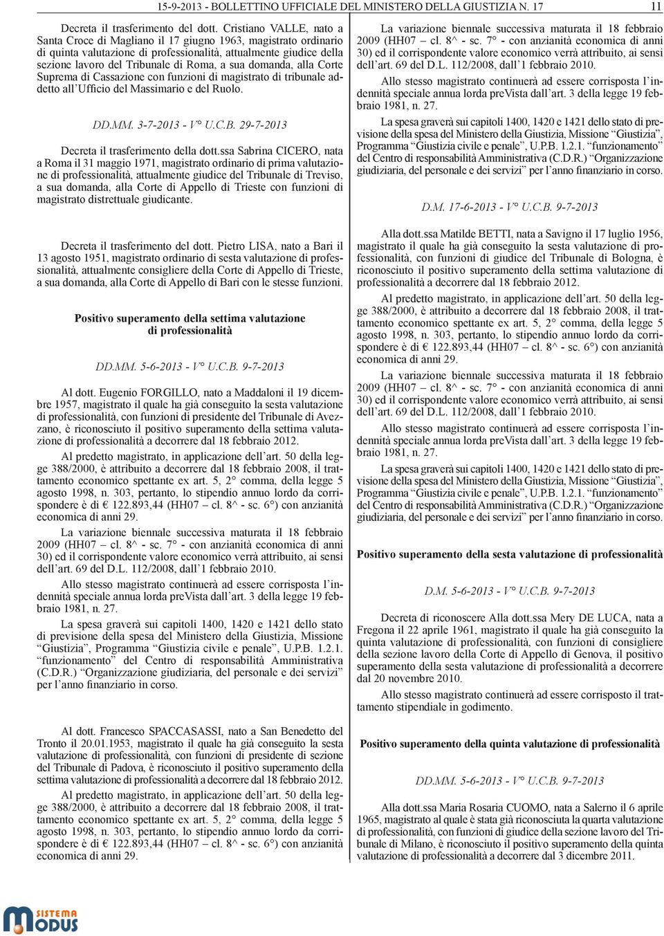 domanda, alla Corte Suprema di Cassazione con funzioni di magistrato di tribunale addetto all Ufficio del Massimario e del Ruolo. DD.MM. 3-7-2013 - V U.C.B.