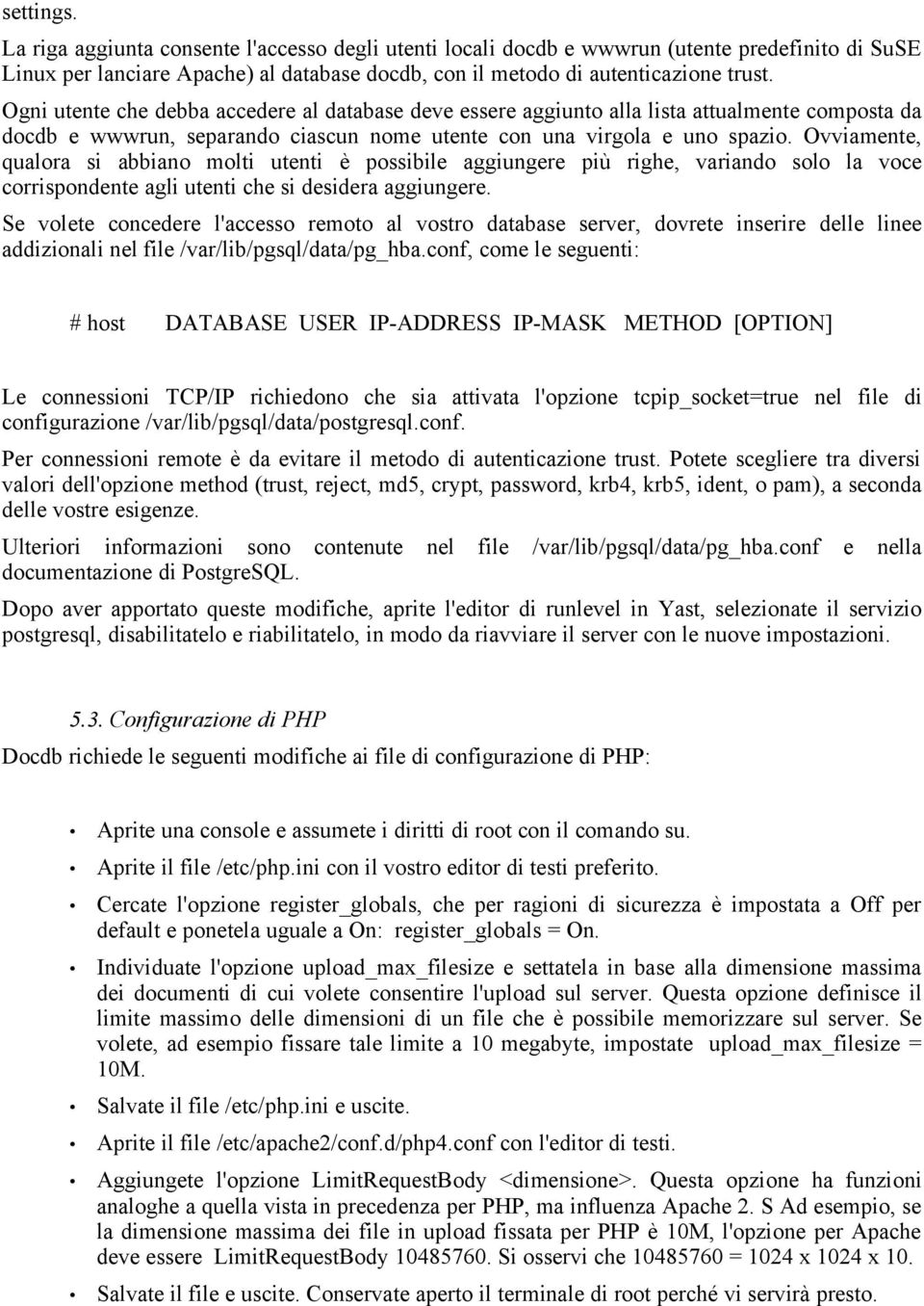 Ovviamente, qualora si abbiano molti utenti è possibile aggiungere più righe, variando solo la voce corrispondente agli utenti che si desidera aggiungere.