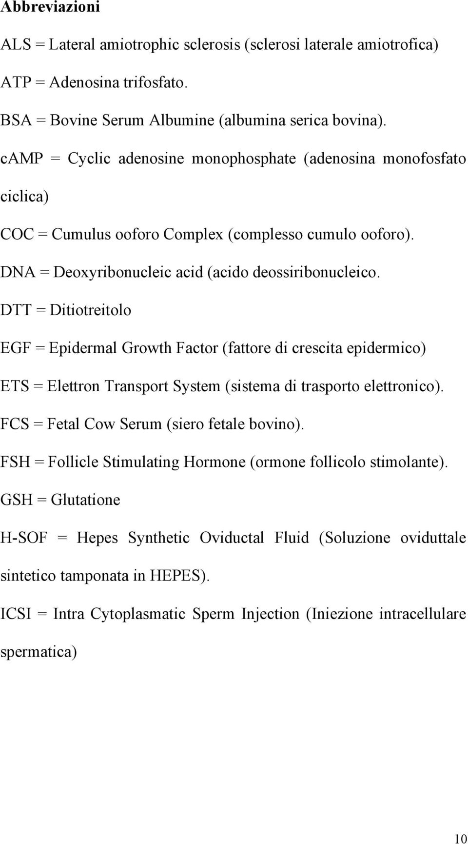 DTT = Ditiotreitolo EGF = Epidermal Growth Factor (fattore di crescita epidermico) ETS = Elettron Transport System (sistema di trasporto elettronico). FCS = Fetal Cow Serum (siero fetale bovino).