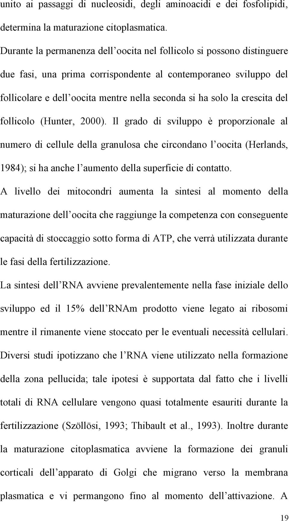 crescita del follicolo (Hunter, 2000).