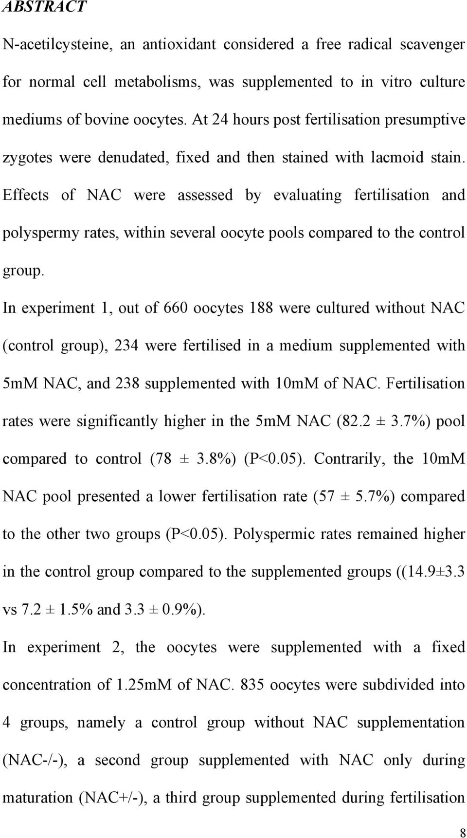 Effects of NAC were assessed by evaluating fertilisation and polyspermy rates, within several oocyte pools compared to the control group.