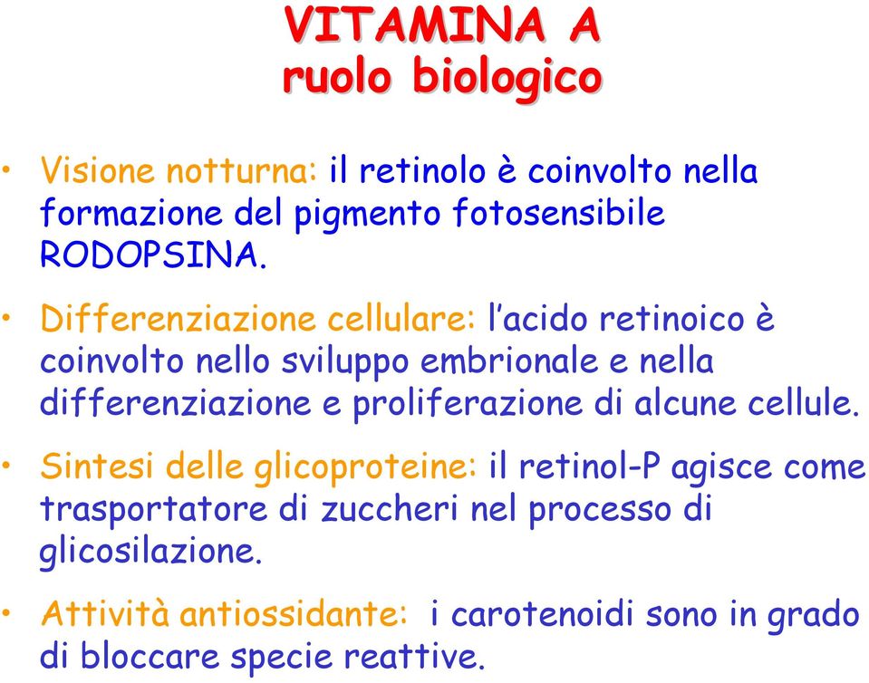 Differenziazione cellulare: l acido retinoico è coinvolto nello sviluppo embrionale e nella differenziazione e