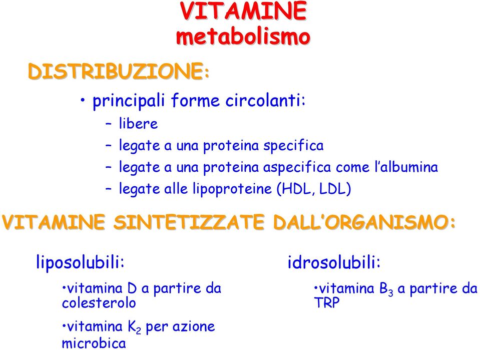 lipoproteine (HDL, LDL) VITAMINE SINTETIZZATE DALL ORGANISMO: liposolubili: vitamina D a