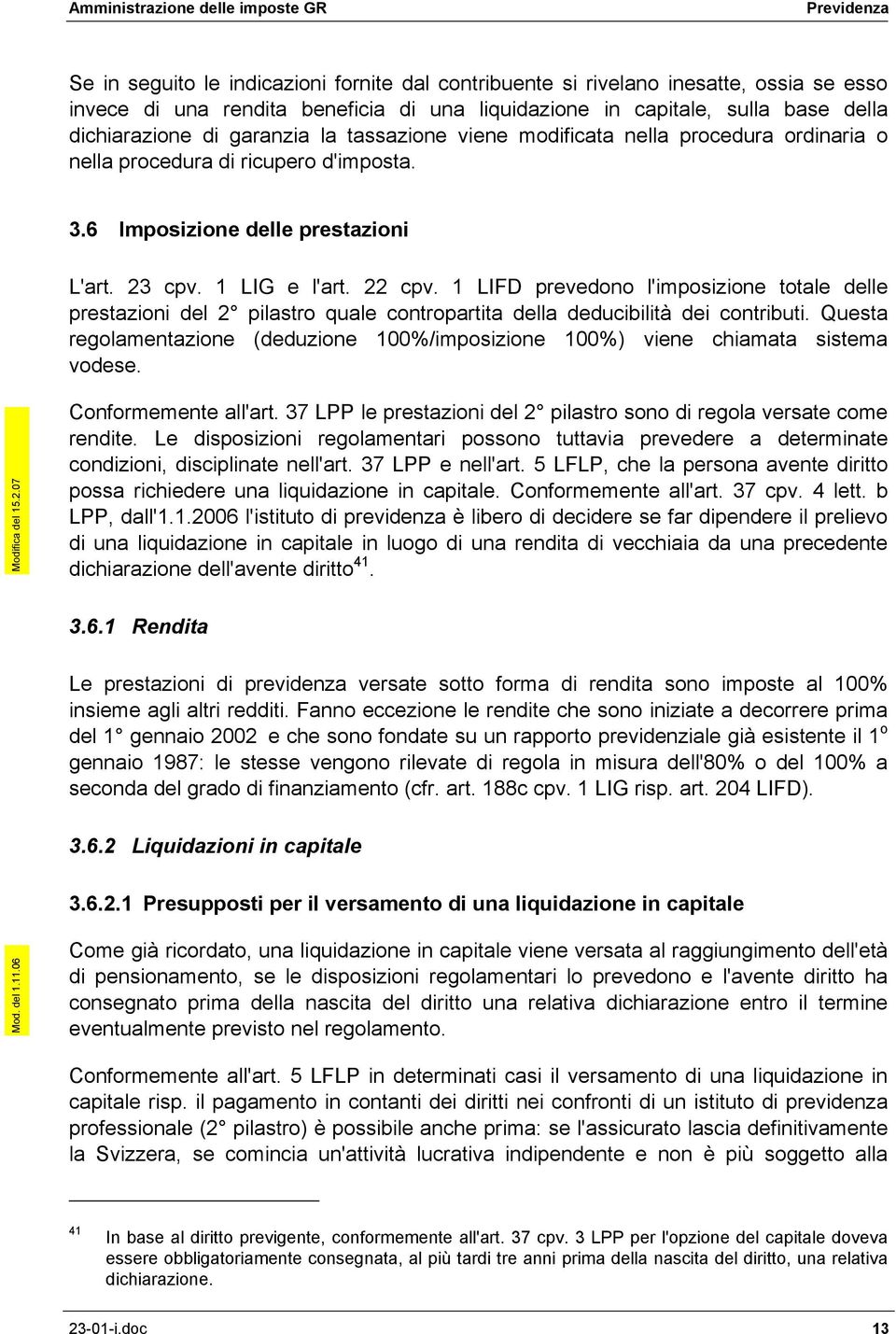 1 LIFD prevedono l'imposizione totale delle prestazioni del 2 pilastro quale contropartita della deducibilità dei contributi.