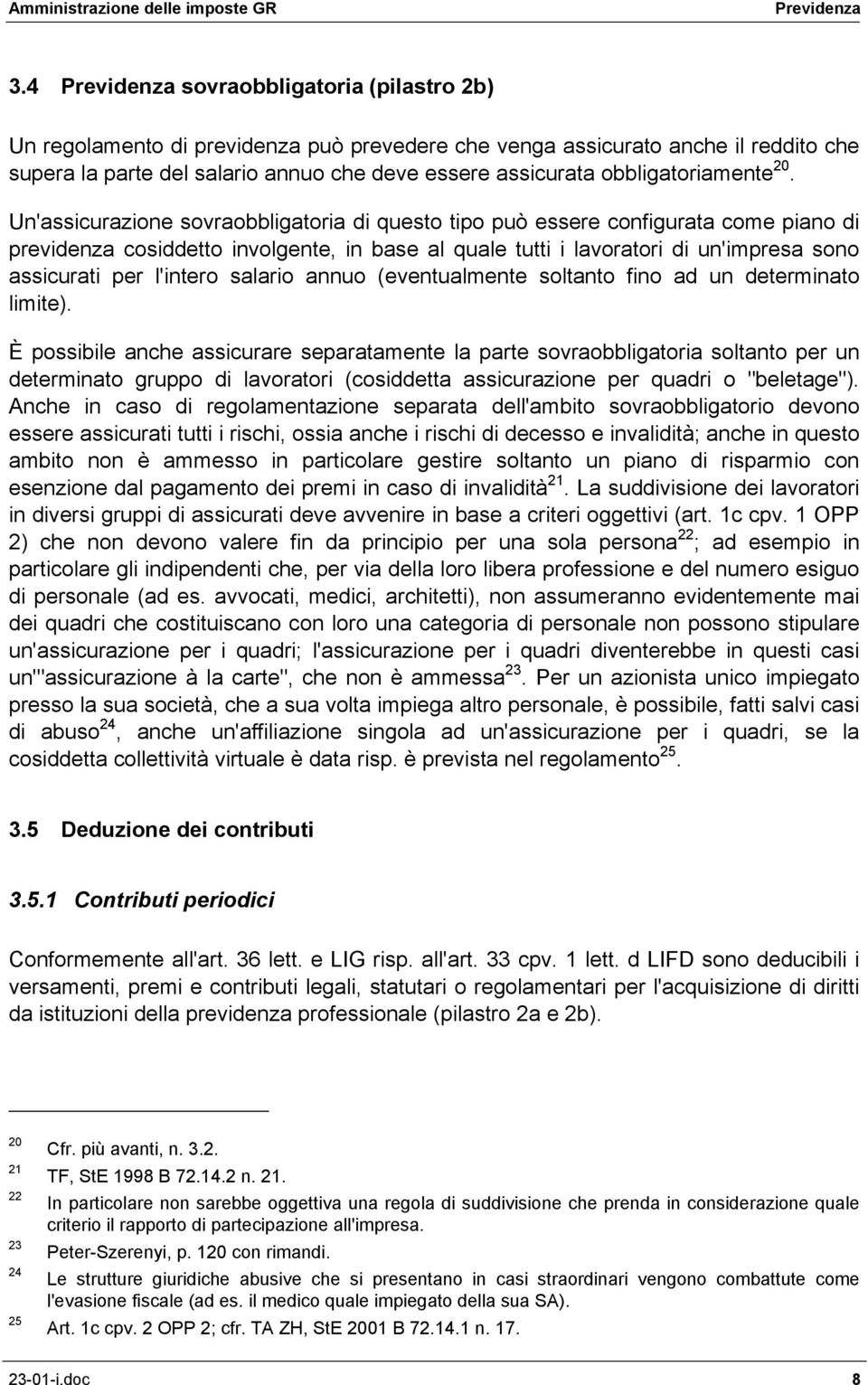 l'intero salario annuo (eventualmente soltanto fino ad un determinato limite).