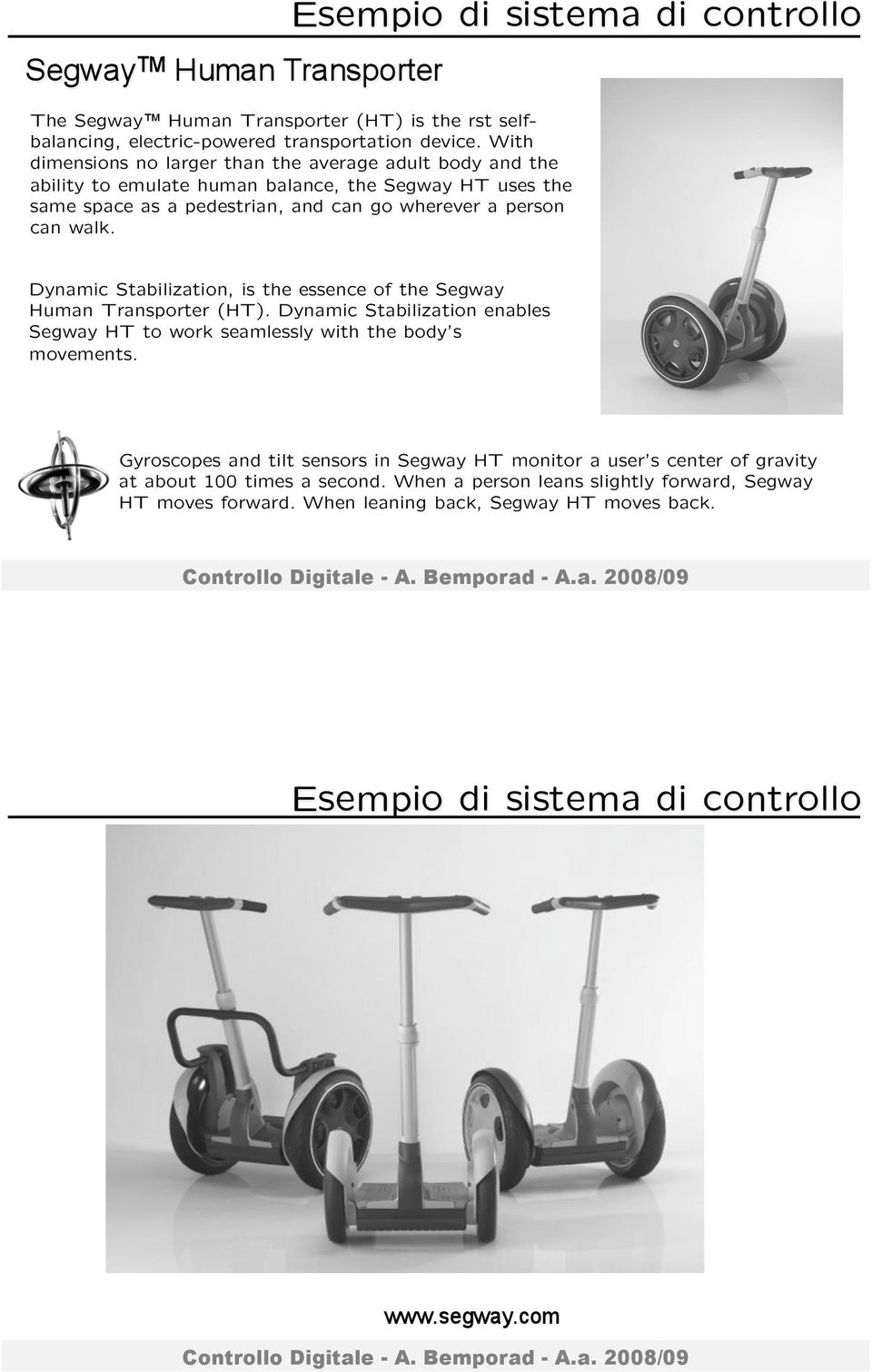 wherever a person can walk. Dynamic Stabilization, is the essence of the Segway Human Transporter (HT).