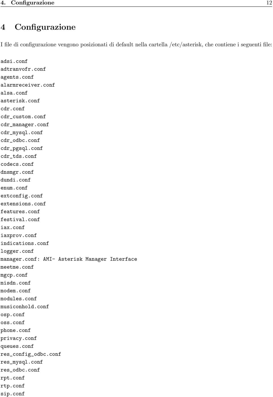 conf dundi.conf enum.conf extconfig.conf extensions.conf features.conf festival.conf iax.conf iaxprov.conf indications.conf logger.conf manager.