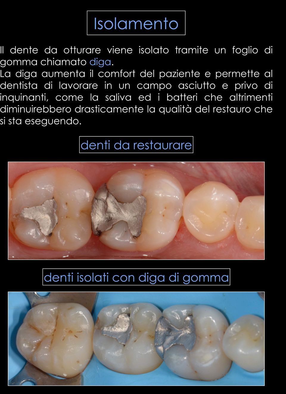 asciutto e privo di inquinanti, come la saliva ed i batteri che altrimenti diminuirebbero