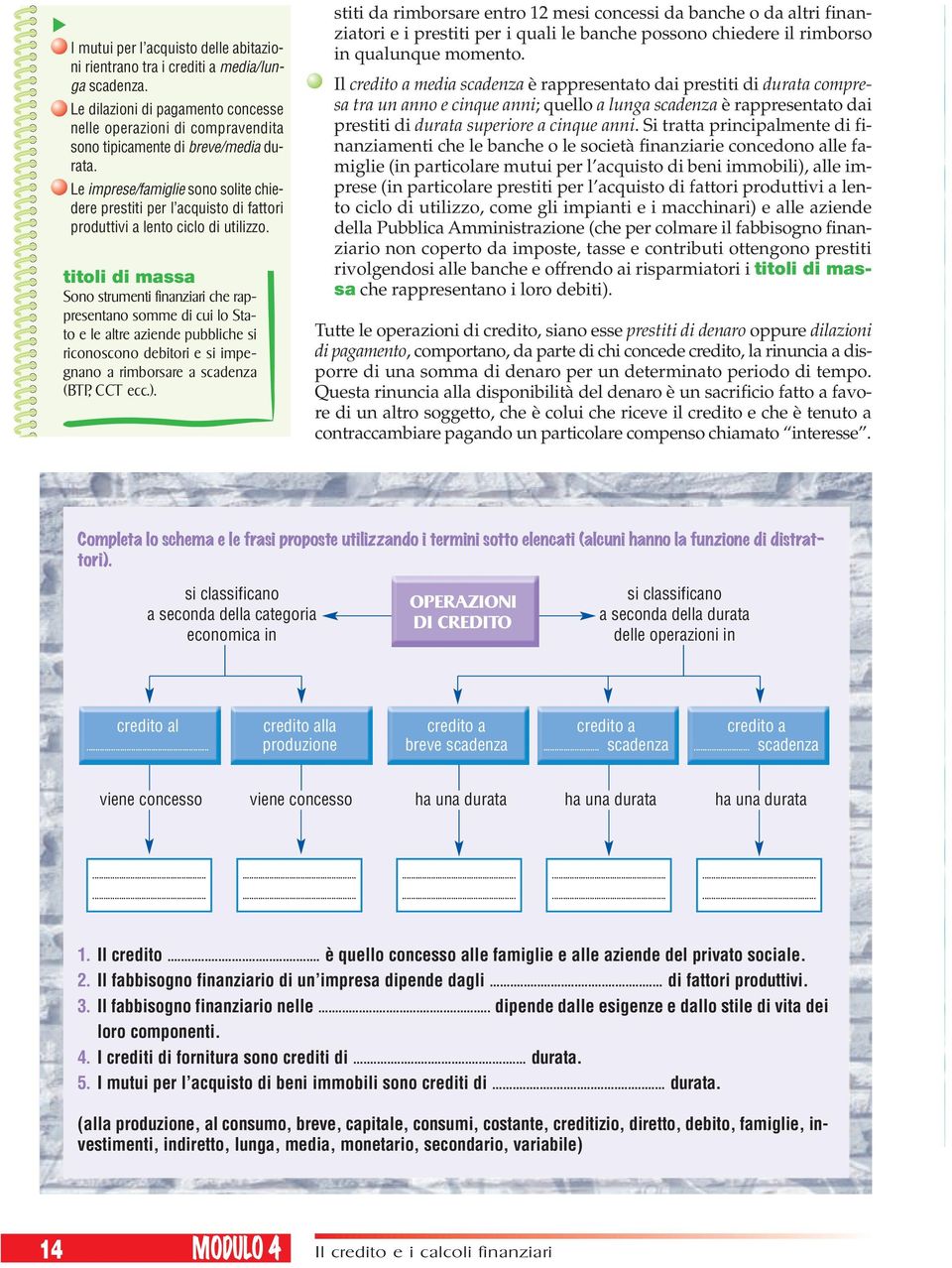 titoli di mss Sono strumenti finnziri he rppresentno somme di ui lo Stto e le ltre ziende pulihe si rionosono deitori e si impegnno rimorsre sdenz (BTP, CCT e.).