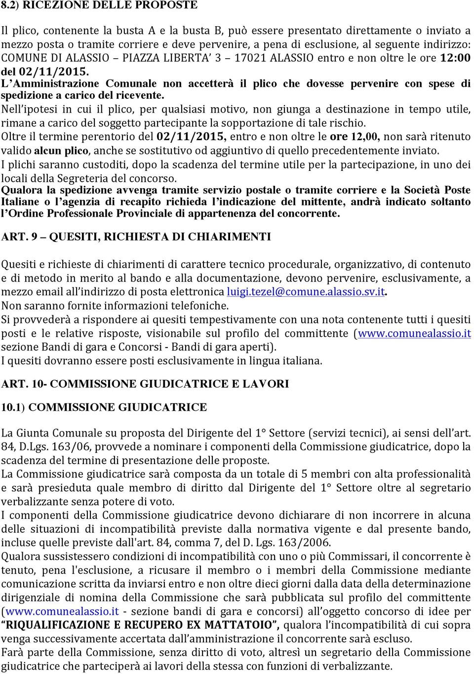 L Amministrazione Comunale non accetterà il plico che dovesse pervenire con spese di spedizione a carico del ricevente.