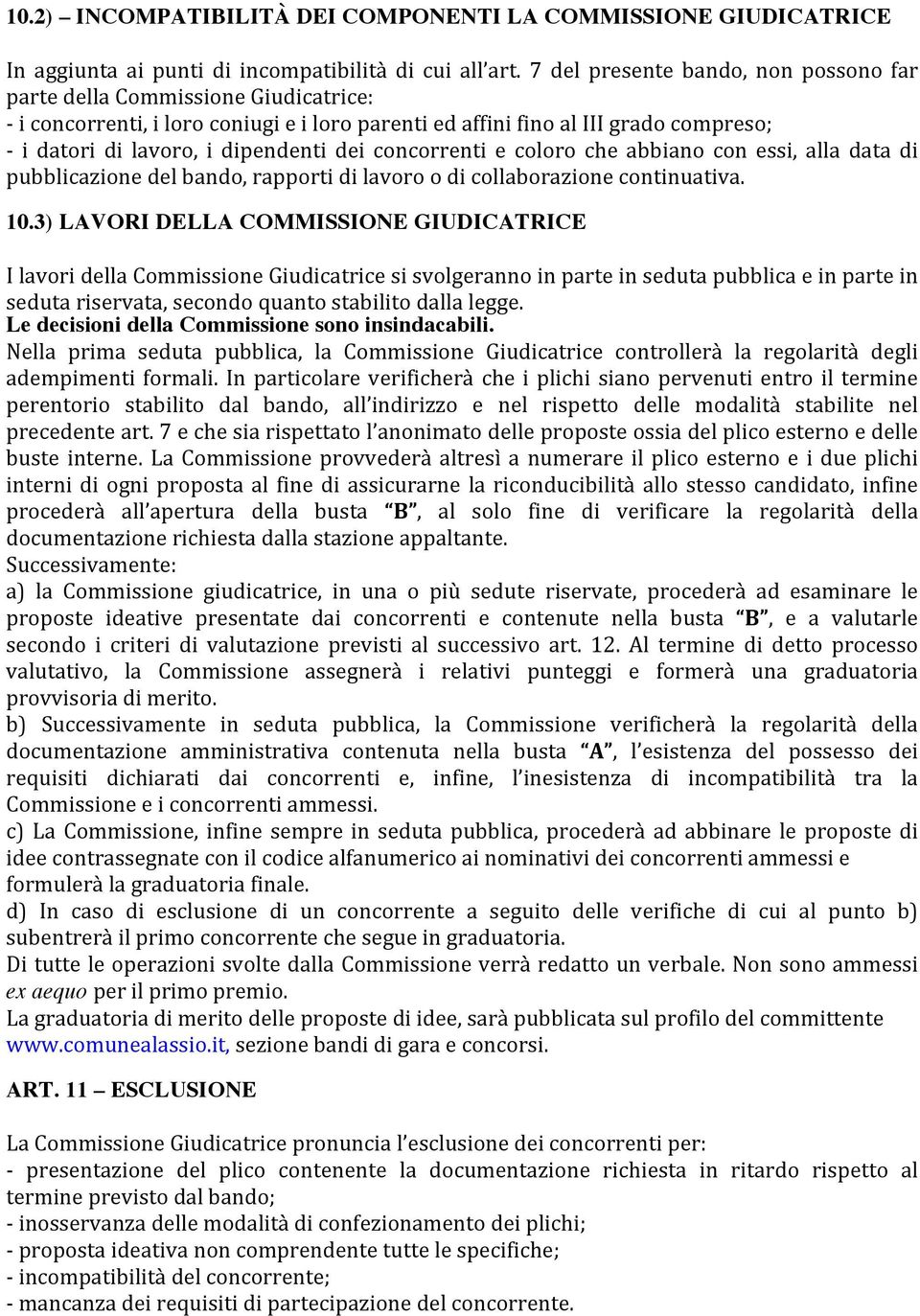 dei concorrenti e coloro che abbiano con essi, alla data di pubblicazione del bando, rapporti di lavoro o di collaborazione continuativa. 10.