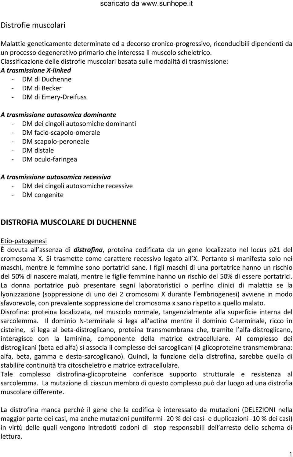 cingoli autosomiche dominanti DM facio scapolo omerale DM scapolo peroneale DM distale DM oculo faringea A trasmissione autosomica recessiva DM dei cingoli autosomiche recessive DM congenite