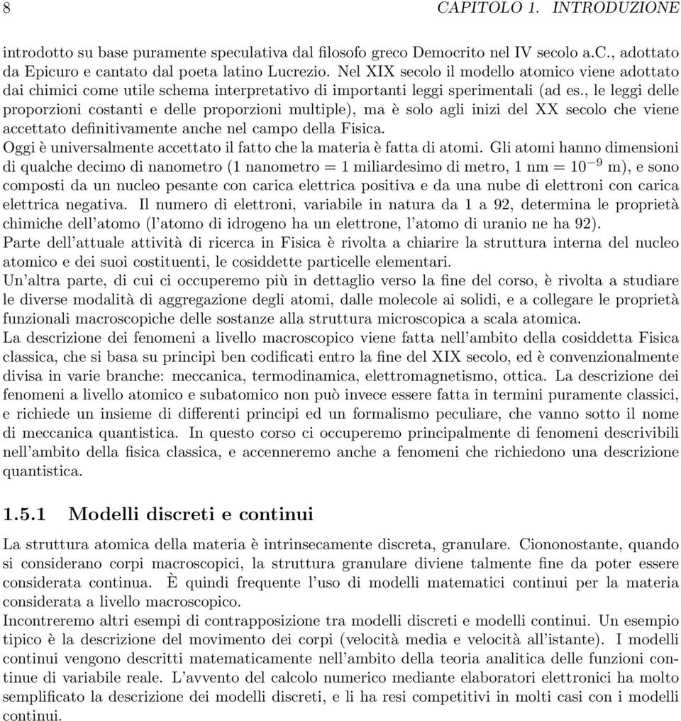 , le leggi delle proporzioni costanti e delle proporzioni multiple), ma è solo agli inizi del XX secolo che viene accettato definitivamente anche nel campo della Fisica.