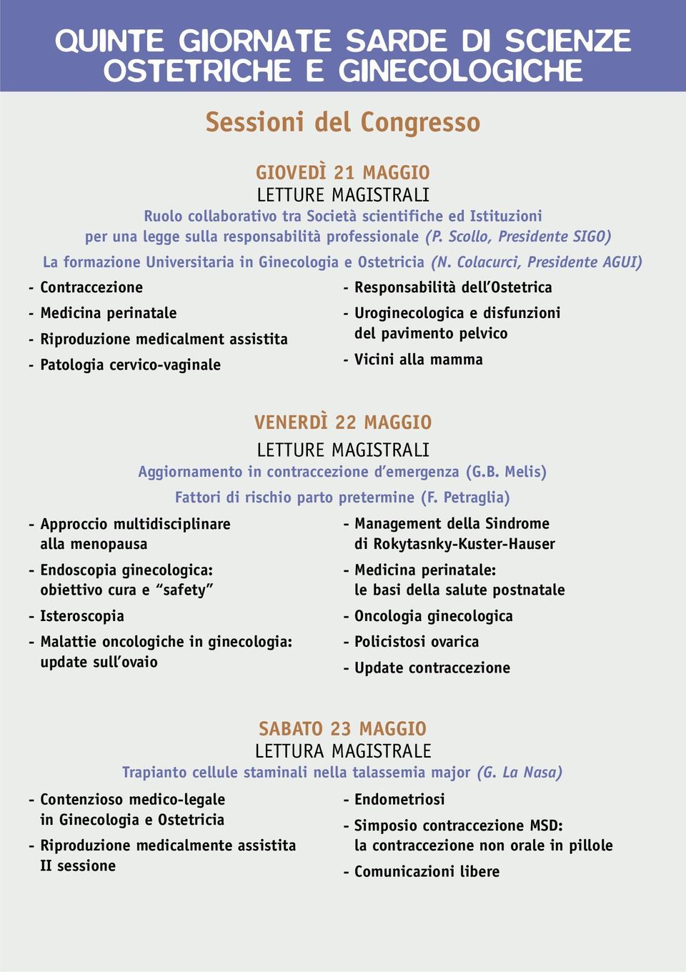 Colacurci, Presidente AGUI) - Contraccezione - Medicina perinatale - Riproduzione medicalment assistita - Patologia cervico-vaginale - Responsabilità dell Ostetrica - Uroginecologica e disfunzioni