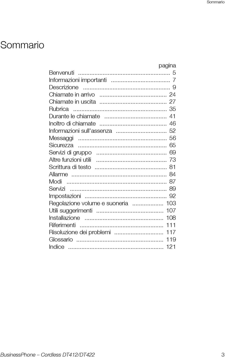 .. 69 Altre funzioni utili... 73 Scrittura di testo... 81 Allarme... 84 Modi... 87 Servizi... 89 Impostazioni.