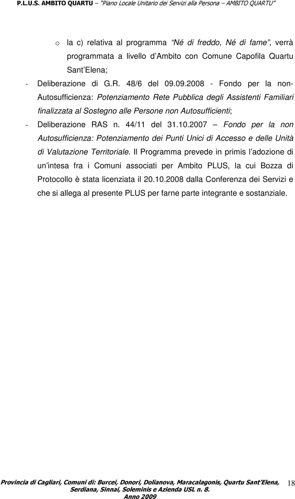 44/11 del 31.10.2007 Fondo per la non Autosufficienza: Potenziamento dei Punti Unici di Accesso e delle Unità di Valutazione Territoriale.