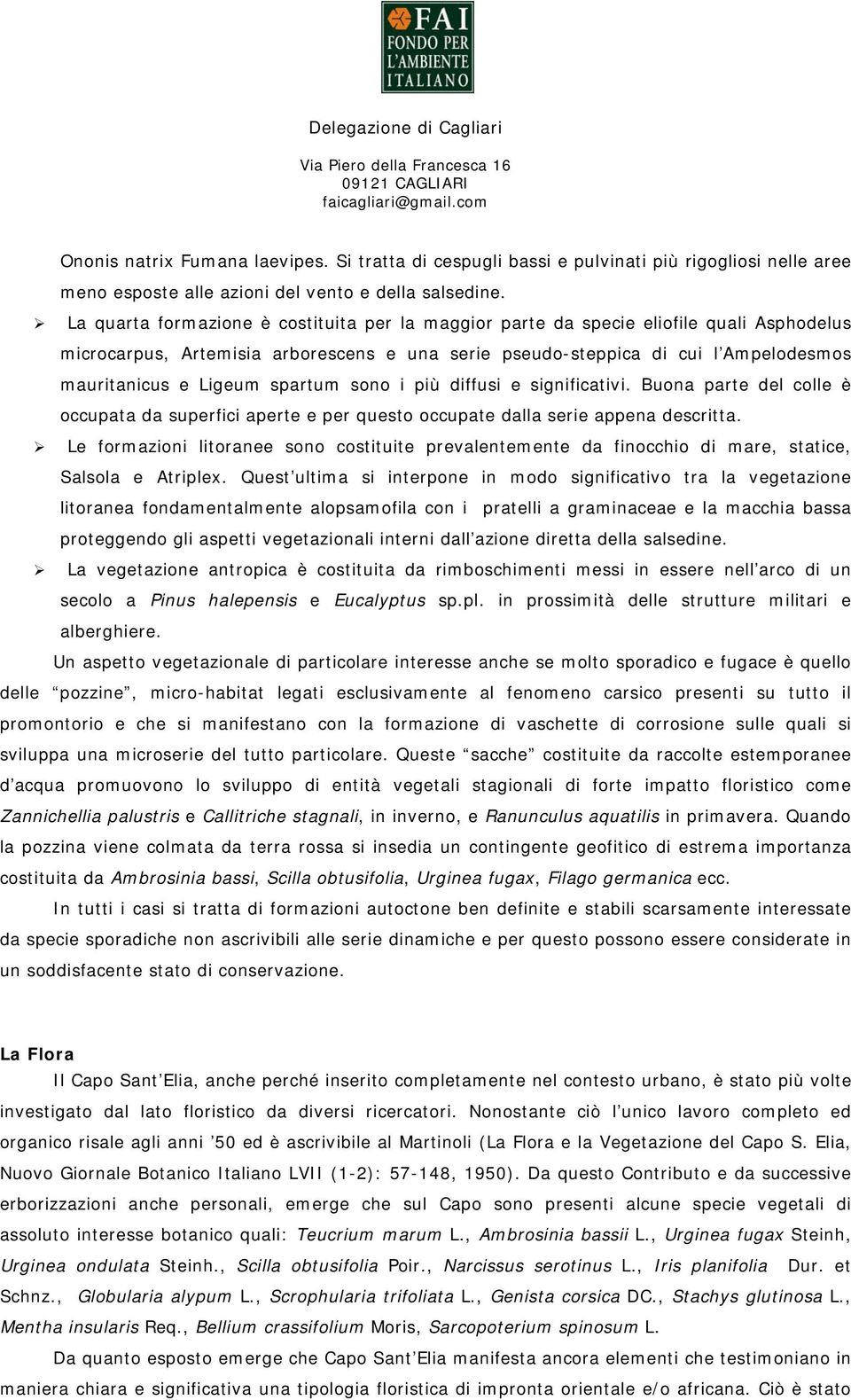 spartum sono i più diffusi e significativi. Buona parte del colle è occupata da superfici aperte e per questo occupate dalla serie appena descritta.