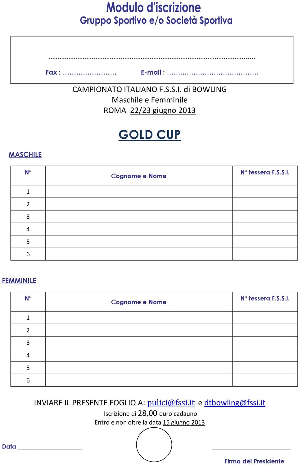 ALIANO F.S.S.I. di BOWLING e ROMA 22/23 giugno 2013 GOLD CUP MASCHILE N 1 2 3 4 5 6 Cognome e