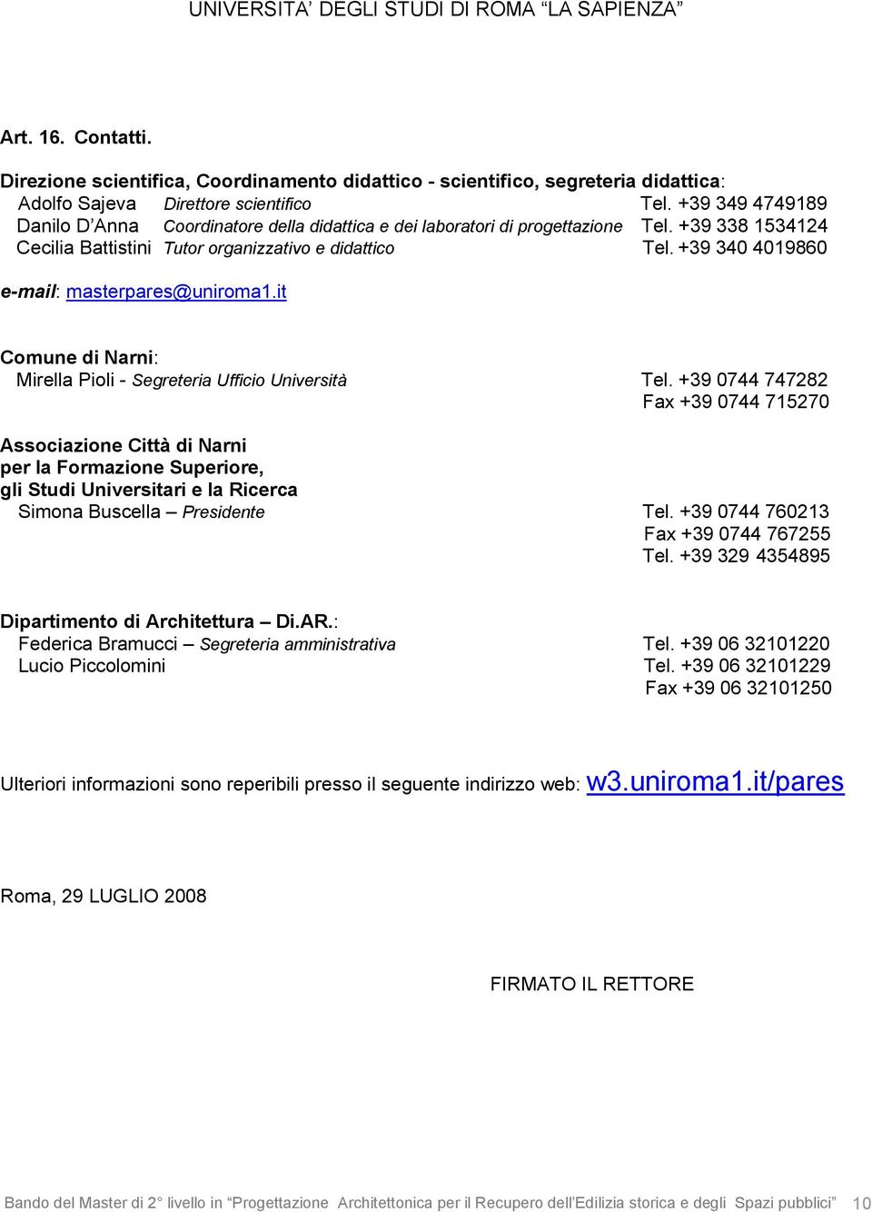 +39 340 4019860 e-mail: masterpares@uniroma1.it Comune di Narni: Mirella Pioli - Segreteria Ufficio Università Tel.