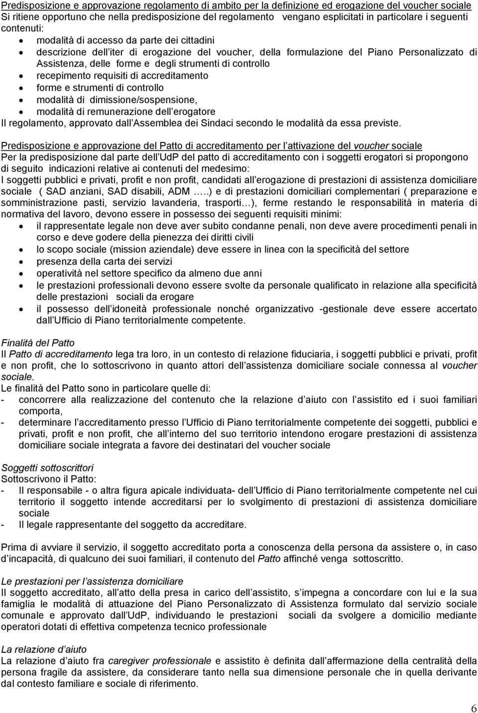 degli strumenti di controllo recepimento requisiti di accreditamento forme e strumenti di controllo modalità di dimissione/sospensione, modalità di remunerazione dell erogatore Il regolamento,