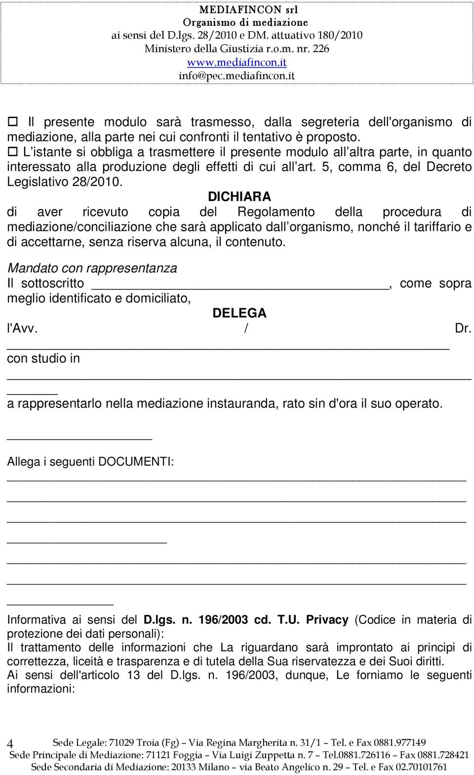 DICHIARA di aver ricevuto copia del Regolamento della procedura di mediazione/conciliazione che sarà applicato dall organismo, nonché il tariffario e di accettarne, senza riserva alcuna, il contenuto.