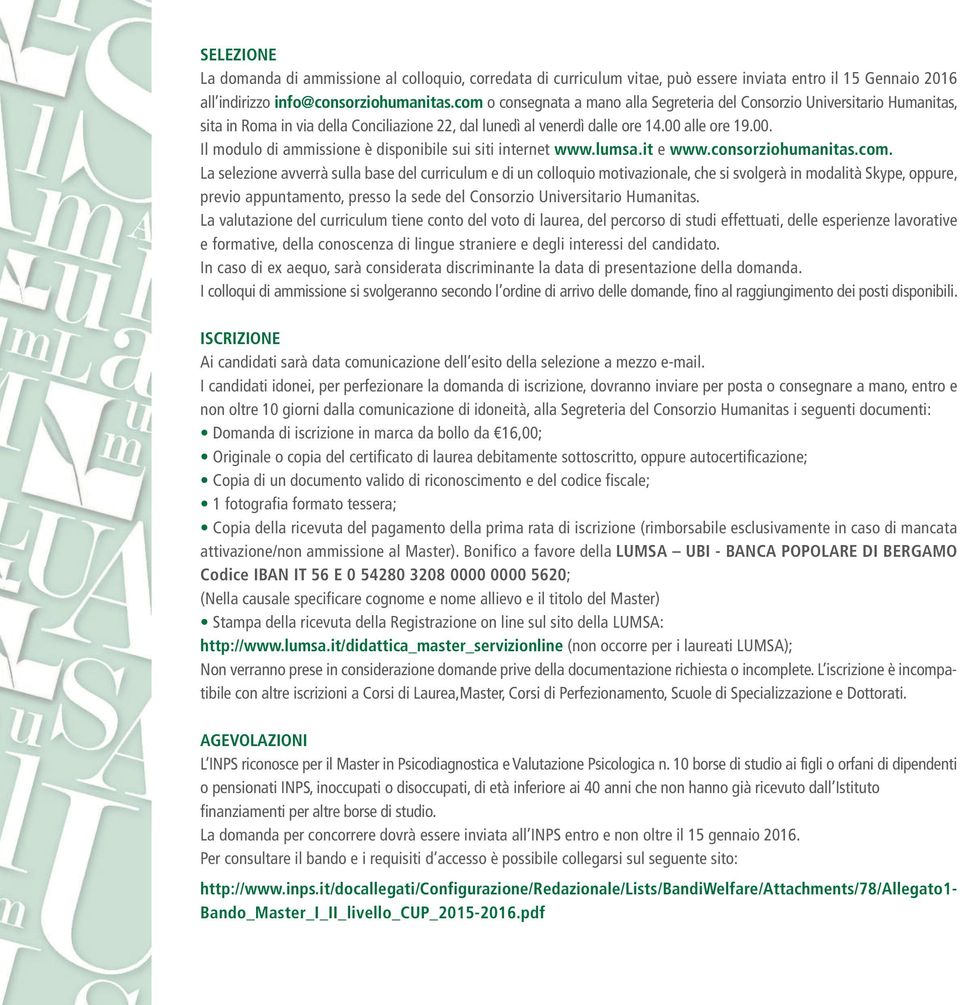 alle ore 19.00. Il modulo di ammissione è disponibile sui siti internet www.lumsa.it e www.consorziohumanitas.com.