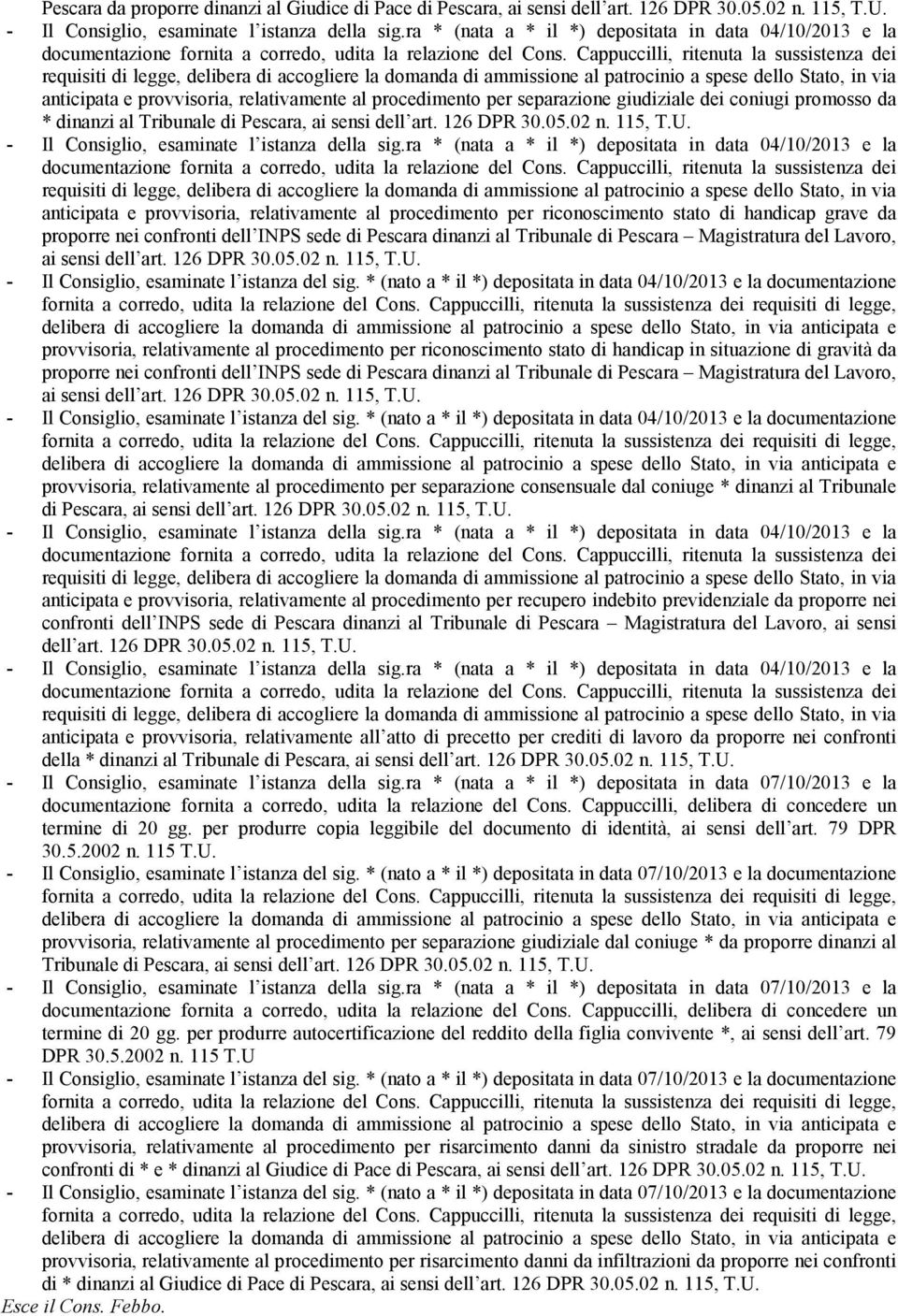 ai sensi dell art. 126 DPR 30.05.02 n. 115, T.U. - Il Consiglio, esaminate l istanza della sig.