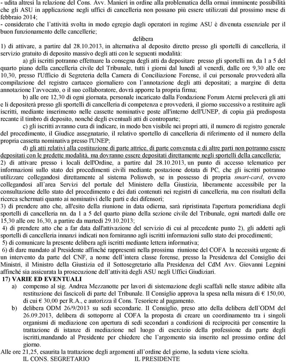 considerato che l attività svolta in modo egregio dagli operatori in regime ASU è divenuta essenziale per il buon funzionamento delle cancellerie; 1) di attivare, a partire dal 28.10.