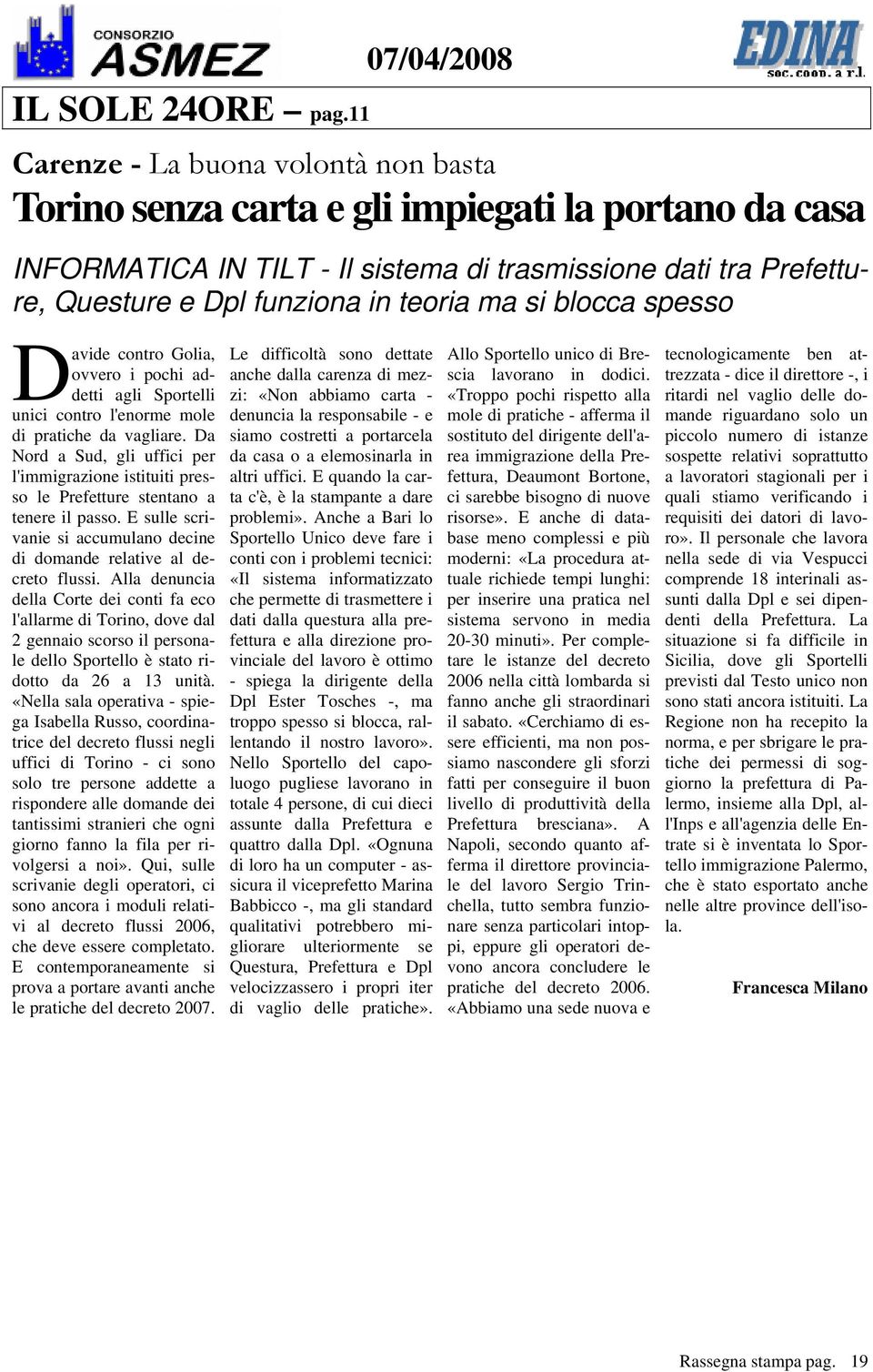 ma si blocca spesso D avide contro Golia, ovvero i pochi addetti agli Sportelli unici contro l'enorme mole di pratiche da vagliare.