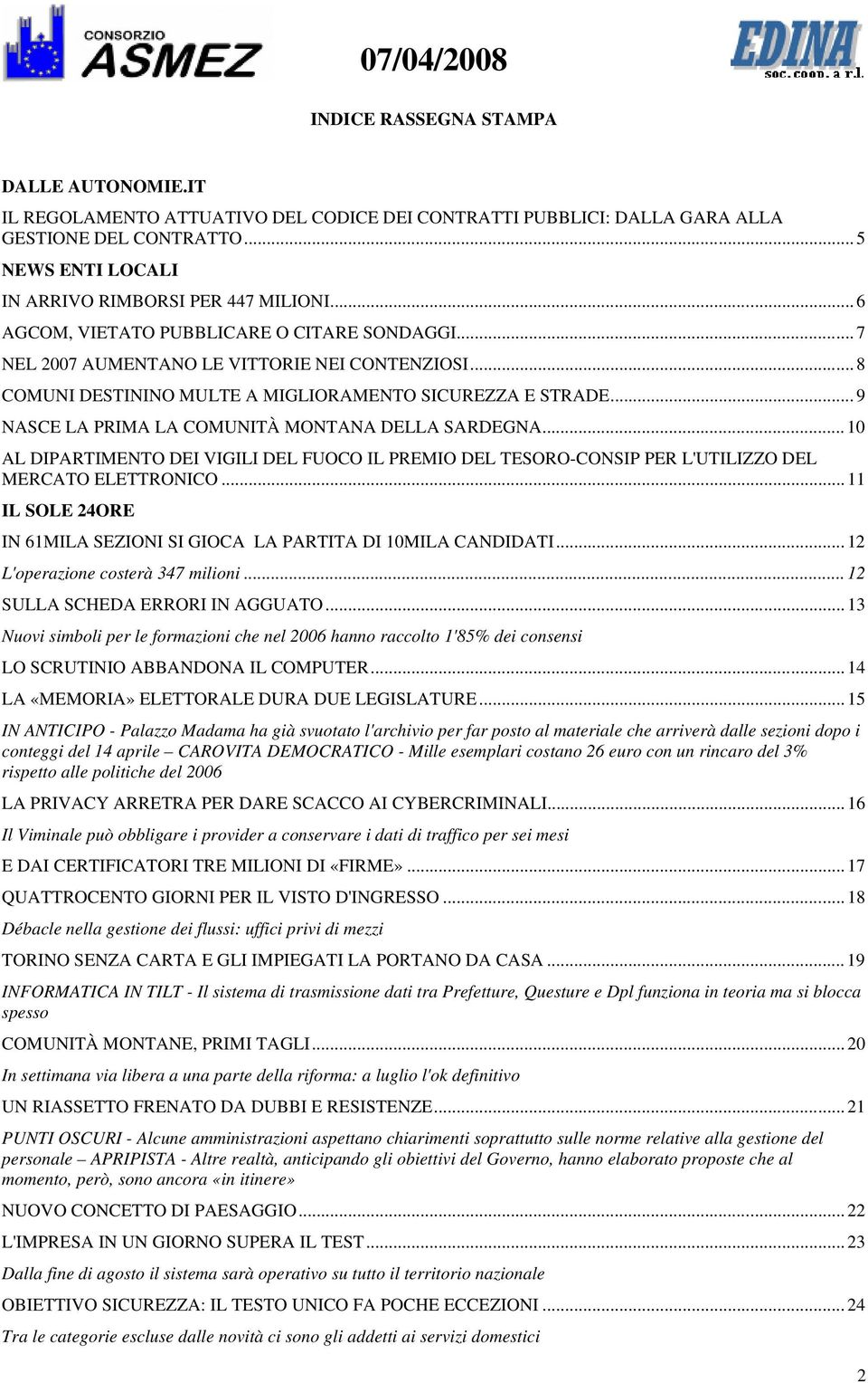 .. 9 NASCE LA PRIMA LA COMUNITÀ MONTANA DELLA SARDEGNA... 10 AL DIPARTIMENTO DEI VIGILI DEL FUOCO IL PREMIO DEL TESORO-CONSIP PER L'UTILIZZO DEL MERCATO ELETTRONICO.